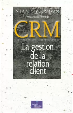 Couverture du produit · CRM : Customer Relationship Management, La Gestion de la relation client