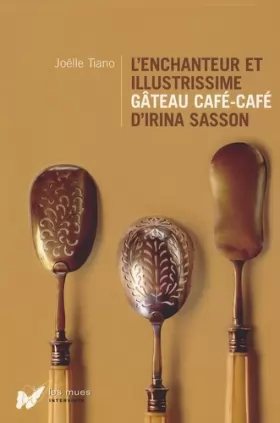 Couverture du produit · L'enchanteur et illustrissime gâteau café-café d'Irina Sasson