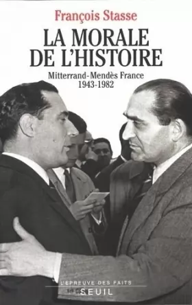 Couverture du produit · La morale de l'histoire : Mitterrand-Mendès France, 1943-1982