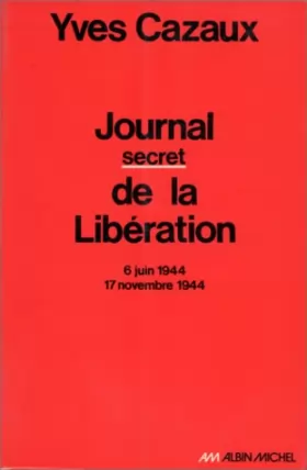 Couverture du produit · Journal secret de la libération, 6 juin 1944-17 novembre 1944