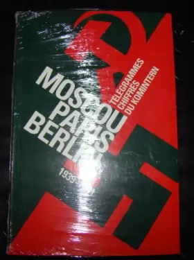 Couverture du produit · Moscou-Paris-Berlin : Télégrammes chiffrés du Komintern, 1939-1941