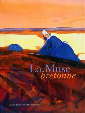 Couverture du produit · La muse bretonne : Collections du musée des beaux-arts de Rennes de 1850 à 1950 - Rennes, Musée des beaux-arts, du 23 juin au 2