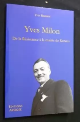 Couverture du produit · Yves Milon 1897-1987 : De la Résistance à la mairie de Rennes
