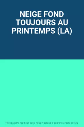 Couverture du produit · NEIGE FOND TOUJOURS AU PRINTEMPS (LA)