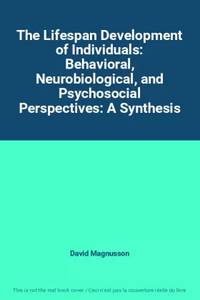 Couverture du produit · The Lifespan Development of Individuals: Behavioral, Neurobiological, and Psychosocial Perspectives: A Synthesis
