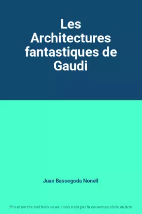 Couverture du produit · Les Architectures fantastiques de Gaudi