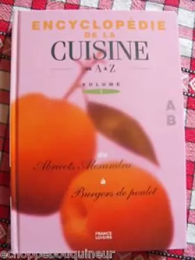 Couverture du produit · Encyclopédie de la Cuisine de A à Z - Volume 1 - De "Abricots Alexandra" à "Burgers de Poulet"