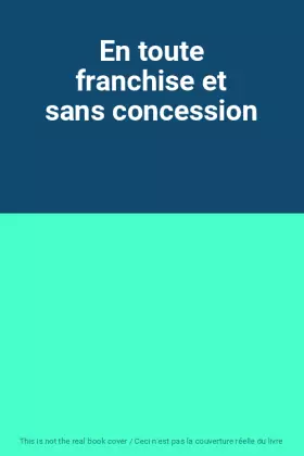 Couverture du produit · En toute franchise et sans concession