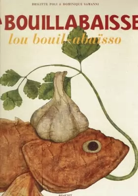 Couverture du produit · La bouillabaisse: Lou bouil-abaïsso Un plat, un emblème, un art de vivre