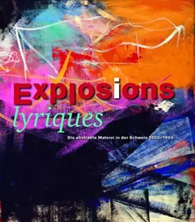 Couverture du produit · Explosions lyriques: Abstrakte Malerei in der Schweiz 1950 - 1965