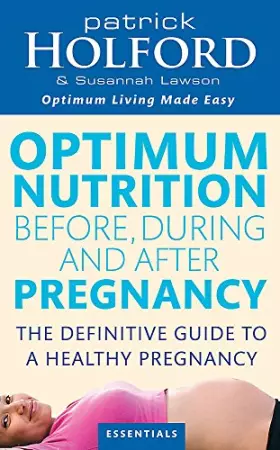 Couverture du produit · Optimum Nutrition Before, During And After Pregnancy: The definitive guide to having a healthy pregnancy
