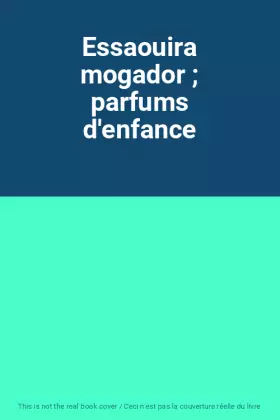 Couverture du produit · Essaouira mogador  parfums d'enfance