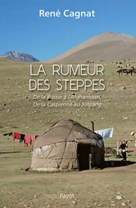 Couverture du produit · La rumeur des steppes : De la Russie à l'Afghanistan, de la Caspienne au Xinjiang