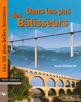 Couverture du produit · Dans les pas des Bâtisseurs : Les 50 plus belles histoires de la Construction