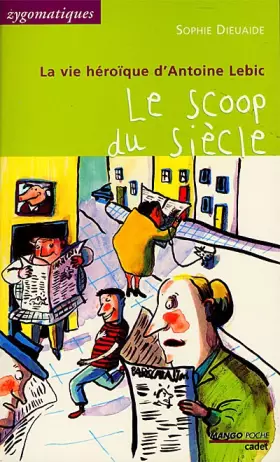 Couverture du produit · La vie héroïque d'Antoine Lebic : Le scoop du siècle