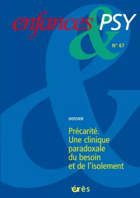 Couverture du produit · enfances & psy 067 - la precarite: UNE CLINIQUE PARADOXALE DU BESOIN ET DE L'ISOLEMENT
