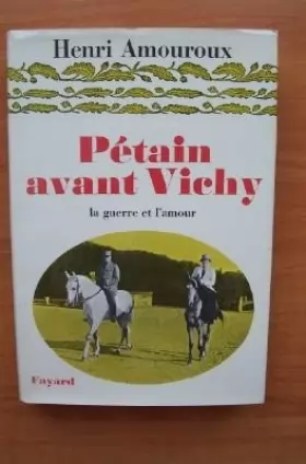 Couverture du produit · Pétain avant vichy la guerre et l'amour