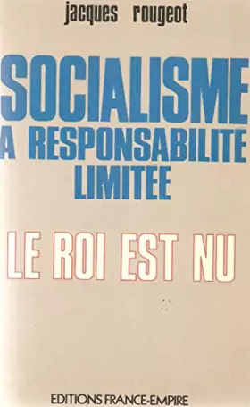 Couverture du produit · Socialisme à responsabilité limitée. Le Roi est nu