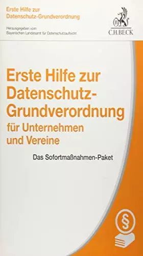 Couverture du produit · Erste Hilfe zur Datenschutz-Grundverordnung für Unternehmen und Vereine: Das Sofortmaßnahmen-Paket