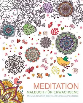 Couverture du produit · Malbuch für Erwachsene: Meditation: Mit wundervollen Bildern alle Sorgen gehen lassen