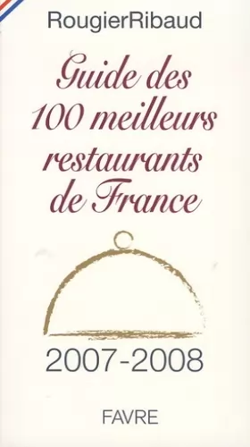 Couverture du produit · Guide des 100 meilleurs restaurants de France 2007-2008