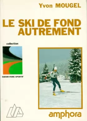 Couverture du produit · Le ski de fond autrement : les pas de patinage, le biathlon nordique, le ski à roulettes