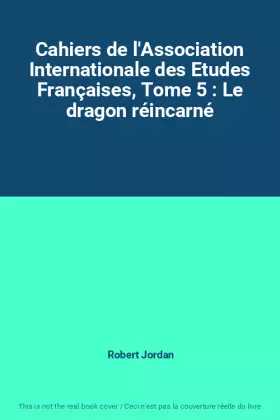 Couverture du produit · Cahiers de l'Association Internationale des Etudes Françaises, Tome 5 : Le dragon réincarné