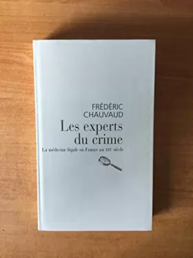 Couverture du produit · Les experts du crime - La médecine légale ne France au XIXe siècle