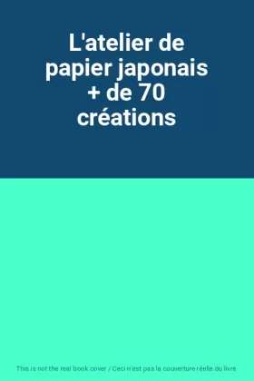 Couverture du produit · L'atelier de papier japonais + de 70 créations