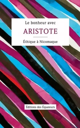 Couverture du produit · Le bonheur avec Aristote : Ethique à Nicomaque, Livres Ier, II & X