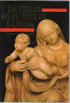 Couverture du produit · LA VIRGEN EN EL ARTE DE LA RIOJA DE LOS SIGLOS XII-XVIII. LA VIRGEN MARIA EN EL MISTERIO DE CRITO Y EN LA FE DE NUESTRO PUEBLO.