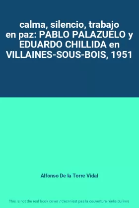 Couverture du produit · calma, silencio, trabajo en paz: PABLO PALAZUELO y EDUARDO CHILLIDA en VILLAINES-SOUS-BOIS, 1951