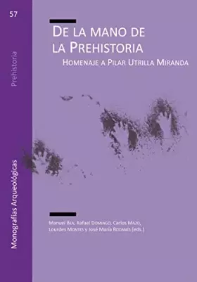 Couverture du produit · De la mano de la Prehistoria: Homenaje a Pilar Utrilla Miranda