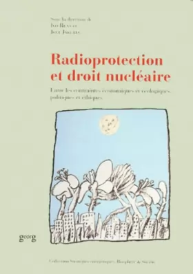 Couverture du produit · Radioprotection et droit nucléaire. Entre les contraintes économiques et écologiques, politiques et ethiques