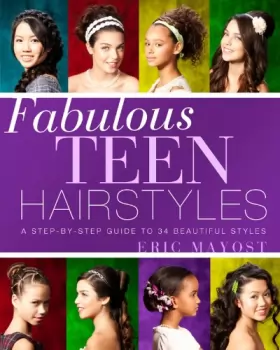 Couverture du produit · Fabulous Teen Hairstyles: A Step-by-Step Guide to 34 Beautiful Styles