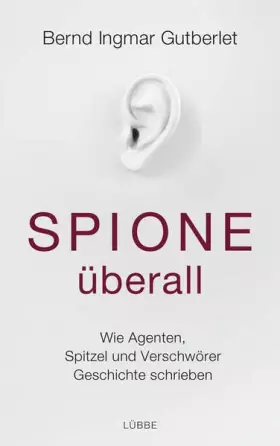 Couverture du produit · Spione überall: Wie Agenten, Spitzel und Verschwörer Geschichte schrieben