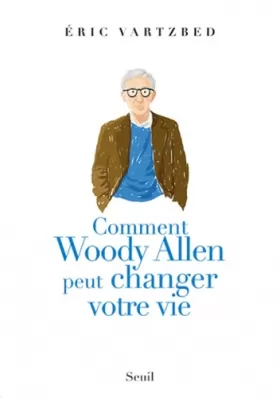 Couverture du produit · Comment Woody Allen peut changer votre vie