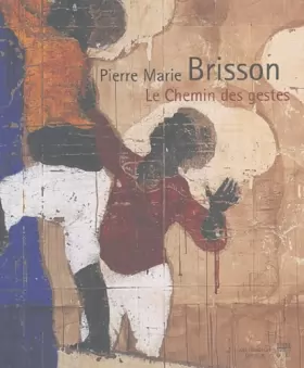 Couverture du produit · Pierre Marie Brisson : Le chemin des gestes, ouvrage bilingue français-anglais
