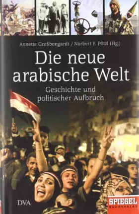 Couverture du produit · Die neue arabische Welt: Geschichte und politischer Aufbruch - Ein Spiegel-Buch