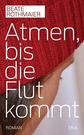 Couverture du produit · Rothmaier, B: Atmen, bis die Flut kommt