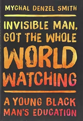 Couverture du produit · Invisible Man, Got the Whole World Watching: A Young Black Man's Education