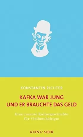Couverture du produit · Kafka war jung und er brauchte das Geld: Eine rasante Kulturgeschichte für Vielbeschäftigte