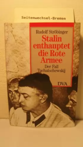 Couverture du produit · Stalin enthauptet die Rote Armee. Der Fall Tuchatschewskij