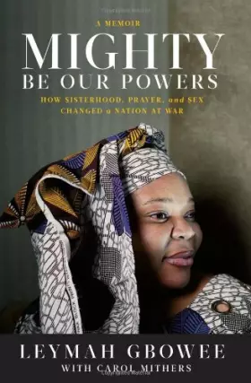 Couverture du produit · Mighty Be Our Powers: How Sisterhood, Prayer, and Sex Changed a Nation at War