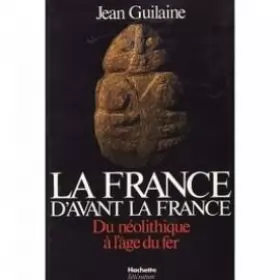 Couverture du produit · La France d'avant la France : du neolithique a l'age du fer