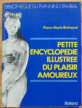 Couverture du produit · Petite encyclopédie illustrée du plaisir amoureux