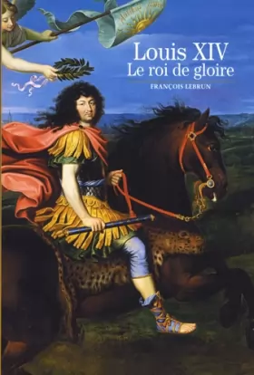 Couverture du produit · Louis XIV: Le roi de gloire