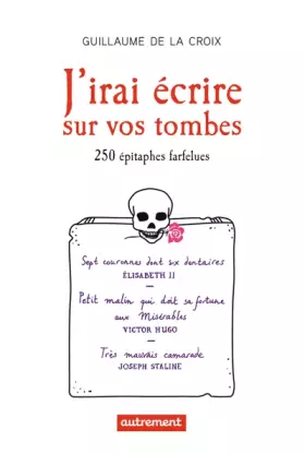 Couverture du produit · J'irai écrire sur vos tombes: 250 épitaphes insolites