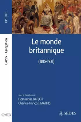 Couverture du produit · Le monde britannique 1815-1931: CAPES - AGRÉGATION