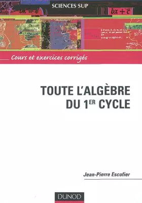 Couverture du produit · Toute l'algèbre du 1er cycle : Cours et exercices corrigés